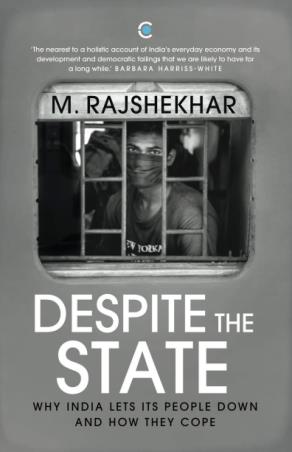 Book cover number 1 for Despite The State : Why India Lets Its People Down And How They Cope written by M. Rajshekhar published by Context Publishers