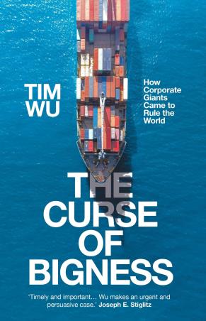 Book cover number 1 for The Curse Of Bigness written by Tim Wu published by Atlantic Books