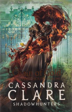 Book cover number 1 for Chain Of Gold : The Last Hours Book One written by Cassandra Clare published by Walker Books