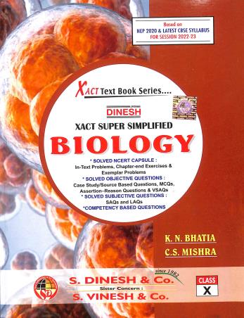 Book cover number 1 for Dinesh Xact Super Simplified Biology Class 10 (As Per Latest Syllabus 2022-23) written by K. N. Bhatia, C. S. Mishra published by S. Dinesh & Co.