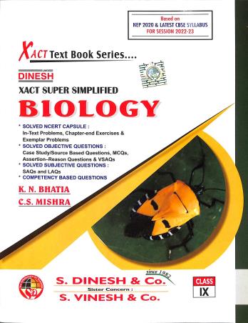 Book cover number 1 for Dinesh Xact Super Simplified Biology Class 9 (As Per Latest Syllabus 2022-23) written by K. N. Bhatia, C. S. Mishra published by S. Dinesh & Co.