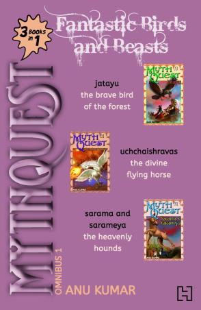 Book cover number 1 for Mythquest Omnibus 1 : Fantastic Birds and Beasts 3 Books In 1 written by Anu Kumar published by Hachette