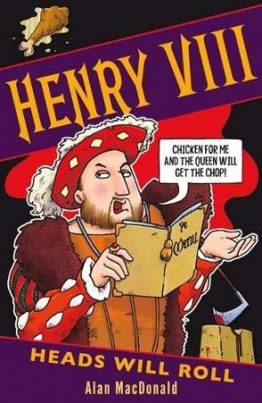 Book cover number 1 for Henry VIII : Heads Will Roll written by Alan MacDonald published by Scholastic
