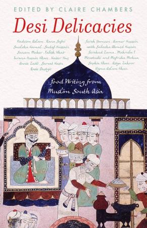 Book cover number 1 for Desi Delicacies : Food Writing From Muslim South Asia written by Claire Chambers published by Picador