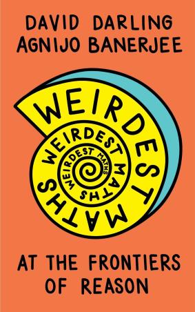 Book cover number 1 for Weirdest Maths : At The Frontiers Of Reason written by David Darling, Agnijo Banerjee published by Oneworld Publications