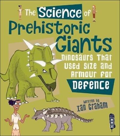 Book cover number 1 for The Science Of Prehistoric Giants : Dinosaurs That Used Size And Armour For Defence written by Ian Graham published by Salariya Book Company Ltd