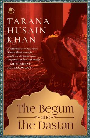 Book cover number 1 for The Begum And The Dastan written by Tarana Husain Khan published by Tranquebar