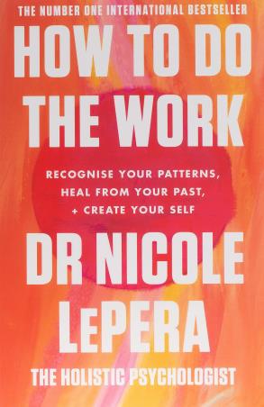 Book cover number 1 for How To Do The Work : Recognise Your Patterns, Heal From Your Past, + Create Your Self written by Nicole LePera published by Orion