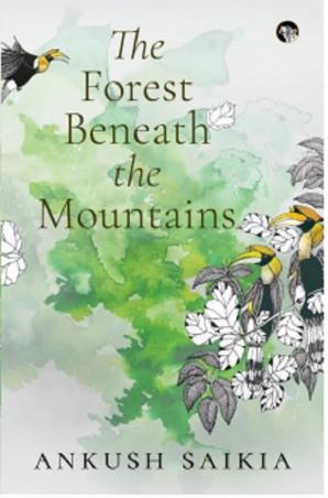 Book cover number 1 for The Forest Beneath The Mountains written by Ankush Saikia published by Speaking Tiger Publishing Private Limited
