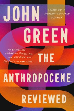 Book cover number 1 for The Anthropocene Reviewed written by John Green published by Ebury Press