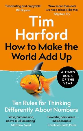 Book cover number 1 for How To Make The World Add Up : Ten Rules For Thinking Differently About Numbers written by Tim Harford published by The Bridge Street Press