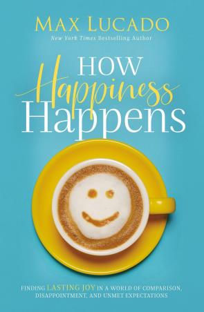 Book cover number 1 for How Happiness Happens written by Max Lucado published by Thomas Nelson