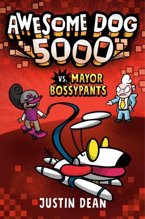 Book cover number 1 for Awesome Dog 5000 Vs. Mayor Bossypants written by Justin Dean published by Yearling