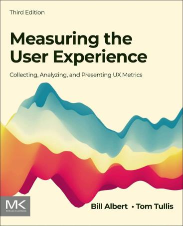Book cover number 1 for Measuring The User Experience : Collecting, Analyzing, And Presenting UX Metrics written by Bill Albert, Tom Tullis published by Morgan Kaufmann Publishers