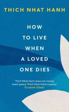 Book cover number 1 for How To Live When A Loved One Dies written by Thich Nhat Hanh published by Rider