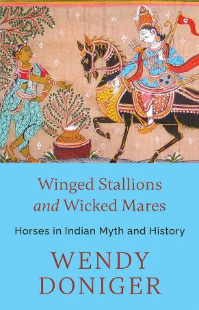 Book cover number 1 for Winged Stallions And Wicked Mares : Horses In Indian Myth And History written by Wendy Doniger published by Speaking Tiger Publishing Private Limited