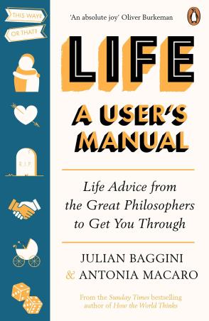 Book cover number 1 for Life A User’s Manual : Life Advice From The Great Philosophers To Get You Through written by Julian Baggini, Antonia Macaro published by Penguin Books