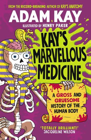 Book cover number 1 for Kay's Marvellous Medicine : A Gross And Gruesome History Of The Human Body written by Adam Kay published by Puffin