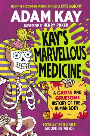 Book cover number 1 for Kay's Marvellous Medicine : A Gross And Gruesome History Of The Human Body written by Adam Kay published by Puffin
