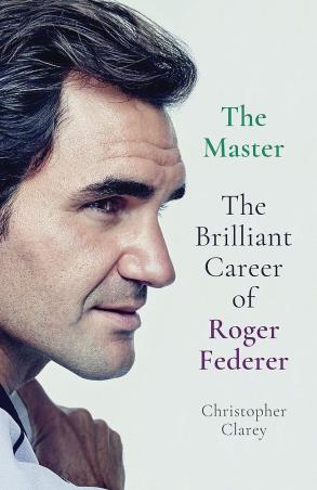 Book cover number 1 for The Master : The Brilliant Career Of Roger Federer written by Christopher Clarey published by John Murray