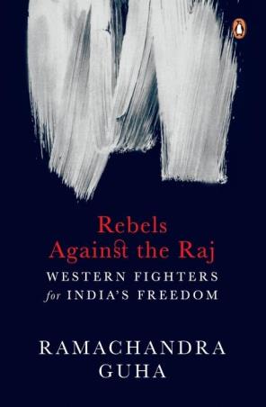 Book cover number 1 for Rebels Against The Raj : Western Fighters For India’s Freedom written by Ramachandra Guha published by Penguin Books