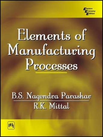 Book cover number 1 for Elements Of Manufacturing Processes written by R. K. Mittal, B. S. Nagendra Parashar published by PHI Learning Private Limited