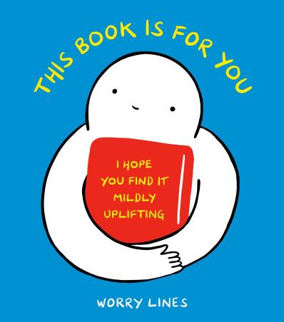 Book cover number 1 for This Book Is For You : I Hope You Find It Mildly Uplifting written by NA published by Ten Speed Press