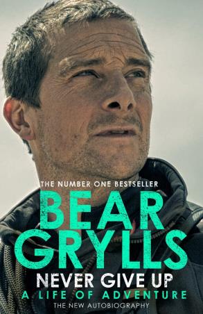 Book cover number 1 for Never Give Up : A Life Of Adventure written by Bear Grylls published by Bantam Press