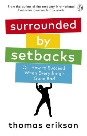 Book cover number 1 for Surrounded By Setbacks : Or, How To Succeed When Everything's Gone Bad written by Thomas Erikson published by Penguin Books