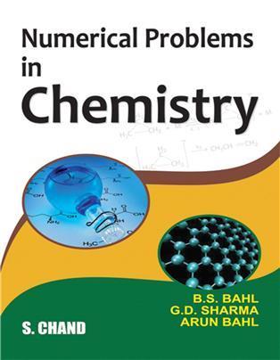 Book cover number 1 for Numerical Problems In Chemistry written by Arun Bahl, B. S. Bahl, G. D. Sharma published by S. Chand Publishing