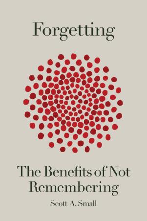 Book cover number 1 for Forgetting : The Benefits Of Not Remembering written by Scott A. Small published by Crown Publisher
