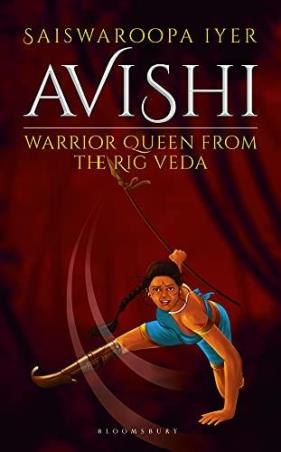 Book cover number 1 for Avishi : Warrior Queen From The Rig Veda written by Saiswaroopa Iyer published by Bloomsbury Publishing