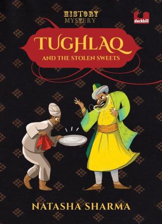 Book cover number 1 for Tughlaq And The Stolen Sweets written by Natasha Sharma published by Duckbill