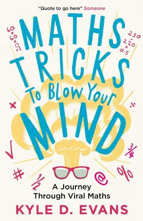 Book cover number 1 for Maths Tricks To Blow Your Mind : A Journey Through Viral Maths written by Kyle D. Evans published by Atlantic Books