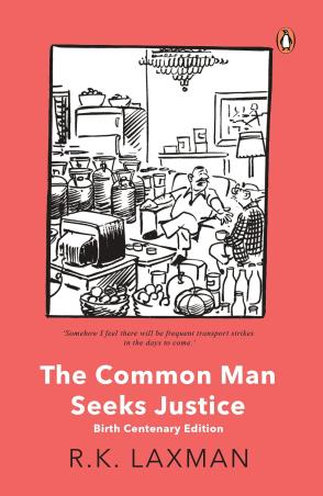 Book cover number 1 for The Common Man Seeks Justice (Birth Centenary Edition) written by R. K. Laxman published by Penguin Books