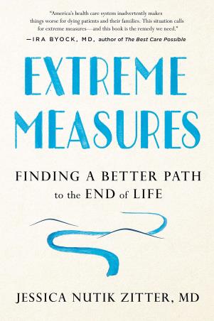 Book cover number 1 for Extreme Measures : Finding A Better Path To The End Of Life written by Jessica Nutik Zitter published by Avery Publishing