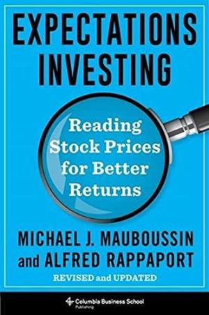 Book cover number 1 for Expectations Investing : : Reading Stock Prices For Better Returns written by Michael J. Mauboussin published by Columbia University Press