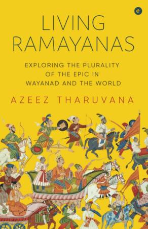 Book cover number 1 for Living Ramayanas : Exploring The Plurality Of The Epic In Wayanad And The World written by Azeez Tharuvana published by Eka