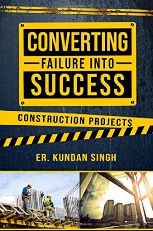 Book cover number 1 for Converting Failure Into Success - Construction Projects written by Kundan Singh published by White Falcon Publishing