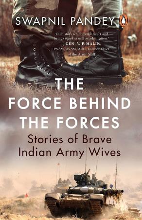 Book cover number 1 for The Force Behind The Forces : Stories Of Brave Indian Army Wives written by Swapnil Pandey published by Penguin Books