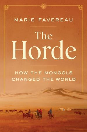 Book cover number 1 for The Horde : How The Mongols Changed The World written by Marie Favereau published by Belknap Press