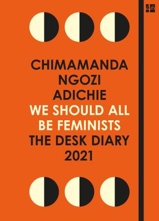 Book cover number 1 for We Should All Be Feminists : The Desk Diary 2021 written by Chimamanda Ngozi Adichie published by Fourth Estate