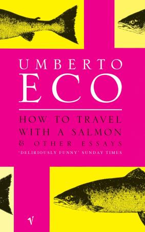 Book cover number 1 for How To Travel With A Salmon : And Other Essays written by Umberto Eco published by Vintage