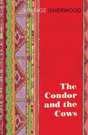 Book cover number 1 for The Condor And The Cows (Vintage Classics) written by Christopher Isherwood published by Vintage