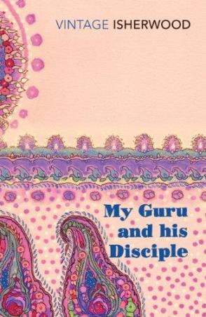 Book cover number 1 for My Guru And His Disciple (Vintage Classics) written by Christopher Isherwood published by Vintage