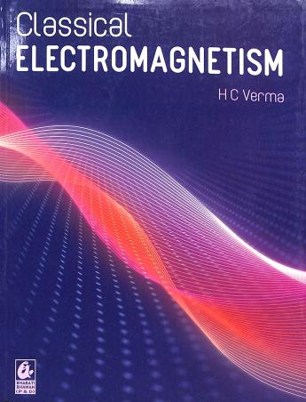 Book cover number 1 for Classical Electromagnetism written by H. C. Verma published by Bharati Bhawan Publishers & Distributors