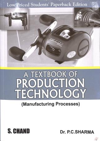 Book cover number 1 for A Textbook Of Production Technology (Manufacturing Processes) : Low Priced Students' Ppaerback Editi written by P. C. Sharma published by S. Chand Publishing