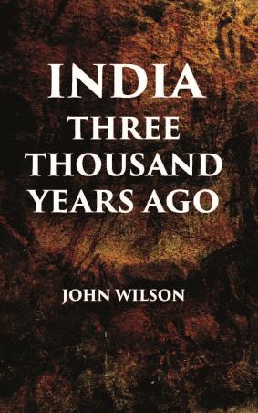 Book cover number 1 for India Three Thousand Years Ago written by John Wilson published by Gyan Publishing House