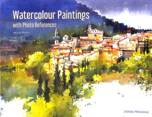 Book cover number 1 for Watercolour Paintings with Photo References written by Milind Mulick published by Jyotsna Prakashan