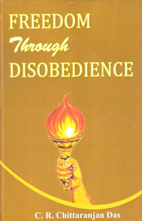 Book cover number 1 for Freedom Through Disobedience written by C. R. Chittaranjan Das published by Abhishek Publications